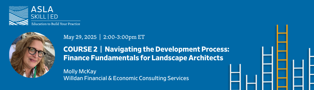 Course 2: Navigating the Development Process: Finance Fundamentals for Landscape Architects - 1.0 PDH (LA CES/non-HSW)
