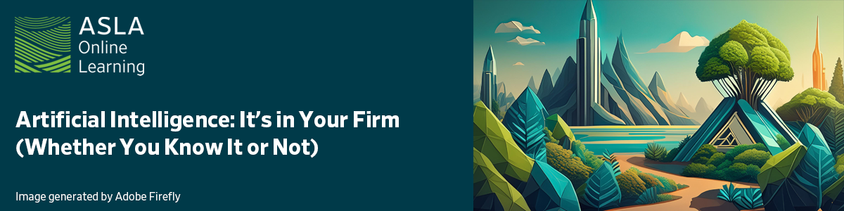 Artificial Intelligence: It’s in Your Firm (Whether You Know It or Not) - 1.0 PDH (LA CES/non-HSW)